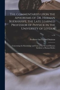 Cover The Commentaries Upon the Aphorisms of Dr. Herman Boërhaave, the Late Learned Professor of Physick in the University of Leyden: Concerning the Knowled