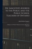 Dr. Sangster's Address to the Public and the Public School Teachers of Ontario [microform]: in Reply to the &quote;Globe's&quote; Slanderous Attack on His Private