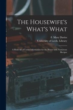 The Housewife's What's What: a Hold-all of Useful Information for the House With Numerous Recipes