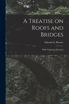 A Treatise on Roofs and Bridges: With Numerous Exercises