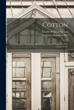 Cover Cotton: Its Cultivation, Marketing, Manufacture, and the Problems of the Cotton World