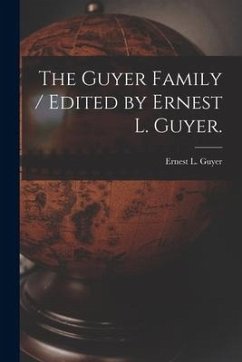 The Guyer Family / Edited by Ernest L. Guyer. - Guyer, Ernest L.