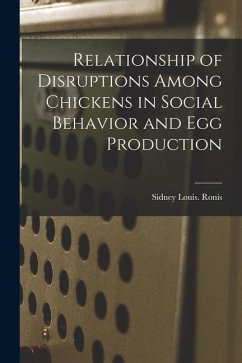 Relationship of Disruptions Among Chickens in Social Behavior and Egg Production - Ronis, Sidney Louis