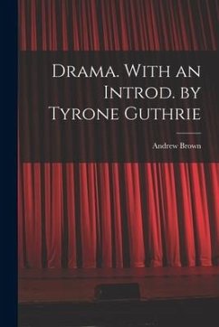 Drama. With an Introd. by Tyrone Guthrie - Brown, Andrew