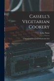 Cassell's Vegetarian Cookery [electronic Resource]: a Manual of Cheap and Wholesome Diet
