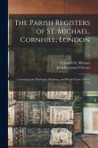 The Parish Registers of St. Michael, Cornhill, London: Containing the Marriages, Baptisms, and Burials From 1546 to 1754; 7
