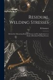 Residual Welding Stresses; Method for Measuring Residual Stresses and Its Application to a Study of Residual Welding Stresses