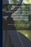 Memorandum Relative to the Improvement of the Hwang-ho or Yellow River in North-China