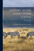 History of the Short-horn Cattle: Their Origin, Progress and Present Condition