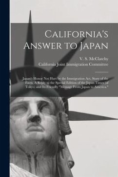 California's Answer to Japan: Japan's Honor Not Hurt by the Immigration Act. Story of the Facts. A Reply to the Special Edition of the Japan Times (