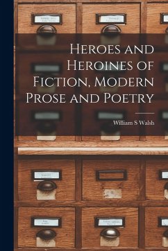 Cover Heroes and Heroines of Fiction, Modern Prose and Poetry