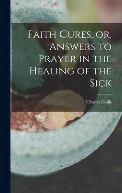 Faith Cures, or, Answers to Prayer in the Healing of the Sick - Cullis, Charles