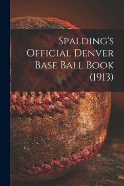 Spalding's Official Denver Base Ball Book (1913) - Anonymous