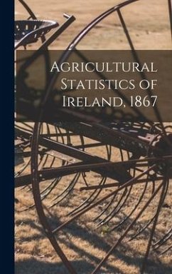 Agricultural Statistics of Ireland, 1867 - Anonymous
