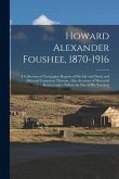 Howard Alexander Foushee, 1870-1916: a Collection of Newspapers Reports of His Life and Death and Editorial Comments Thereon: Also Accounts of Memoria