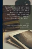 Testimony [and Report] Taken Before the Select Committee of the Senate of New Jersey Appointed April, 1906, to Inquire Into the Business of Life Insur