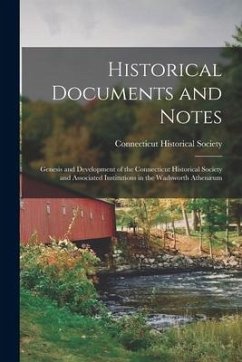 Historical Documents and Notes: Genesis and Development of the Connecticut Historical Society and Associated Institutions in the Wadsworth Athenæum
