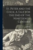 St. Peter and the Cock. A Tale for the End of the Nineteenth Century
