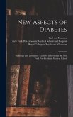 New Aspects of Diabetes: Pathology and Treatment: Lectures Delivered at the New York Post-Graduate Medical School