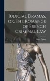 Judicial Dramas, or, The Romance of French Criminal Law