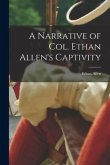 A Narrative of Col. Ethan Allen's Captivity [microform]