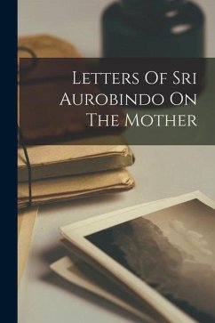 Letters Of Sri Aurobindo On The Mother - Anonymous