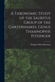 A Taxonomic Study of the Sauritus Group of the Gartersnakes, Genus Thamnophis Fitzinger