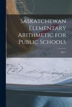 Saskatchewan Elementary Arithmetic for Public Schools [microform]: Part 1 - Anonymous