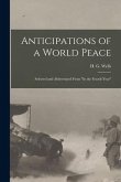 Anticipations of a World Peace; Selected and Abbreviated From &quote;In the Fourth Year&quote;