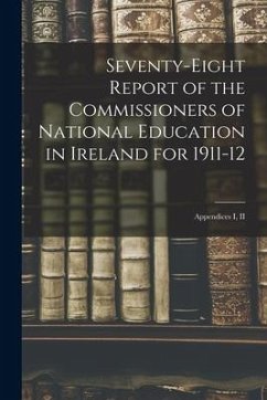 Seventy-eight Report of the Commissioners of National Education in Ireland for 1911-12: Appendices I, II - Anonymous