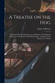 A Treatise on the Hog: His Habits, Breeds, Management, and Diseases. With Especial Reference to the Disease Called Hog Cholera. Together With