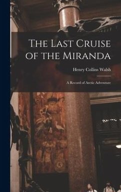 The Last Cruise of the Miranda [microform] - Walsh, Henry Collins
