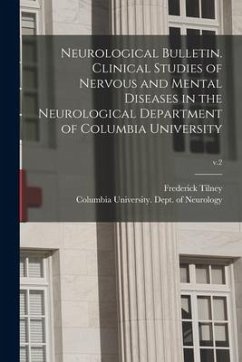 Neurological Bulletin. Clinical Studies of Nervous and Mental Diseases in the Neurological Department of Columbia University; v.2 - Tilney, Frederick