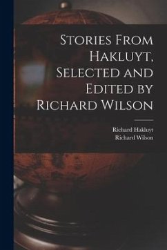 Stories From Hakluyt, Selected and Edited by Richard Wilson - Wilson, Richard