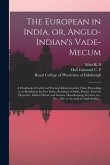 The European in India, or, Anglo-Indian's Vade-mecum: a Handbook of Useful and Practical Information for Those Proceeding to or Residing in the East I
