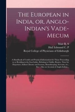 The European in India, or, Anglo-Indian's Vade-mecum: a Handbook of Useful and Practical Information for Those Proceeding to or Residing in the East I