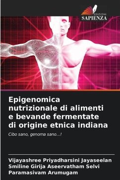 Epigenomica nutrizionale di alimenti e bevande fermentate di origine etnica indiana - Jayaseelan, Vijayashree Priyadharsini;Aseervatham Selvi, Smiline Girija;Arumugam, Paramasivam