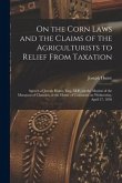On the Corn Laws and the Claims of the Agriculturists to Relief From Taxation [microform]: Speech of Joseph Hume, Esq., M.P., on the Motion of the Mar