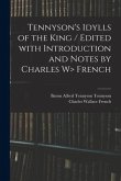 Tennyson's Idylls of the King / Edited With Introduction and Notes by Charles W> French