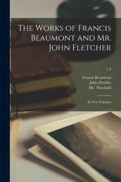 The Works of Francis Beaumont and Mr. John Fletcher: in Ten Volumes; v.9 - Beaumont, Francis