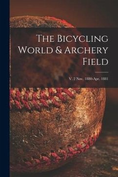 The Bicycling World & Archery Field; v. 2 Nov. 1880-Apr. 1881 - Anonymous