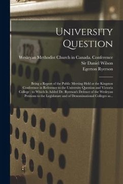 University Question: Being a Report of the Public Meeting Held at the Kingston Conference in Reference to the University Question and Victo - Ryerson, Egerton