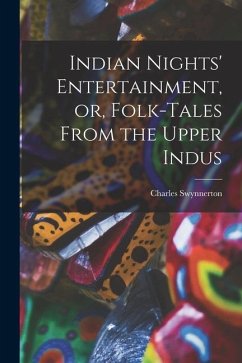Indian Nights' Entertainment, or, Folk-tales From the Upper Indus - Swynnerton, Charles