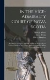 In the Vice-Admiralty Court of Nova Scotia [microform]