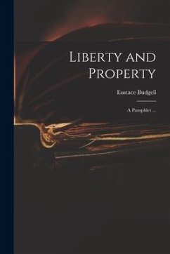 Liberty and Property: a Pamphlet ... - Budgell, Eustace