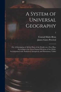 A System of Universal Geography: or, A Description of All the Parts of the World, on a New Plan, According to the Great Natural Divisions of the Globe - Percival, James Gates