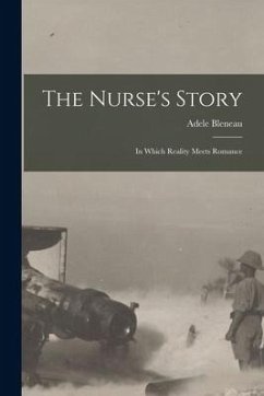 The Nurse's Story [microform]: in Which Reality Meets Romance - Bleneau, Adele