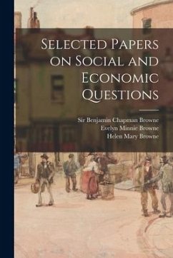 Selected Papers on Social and Economic Questions [microform] - Browne, Evelyn Minnie; Browne, Helen Mary