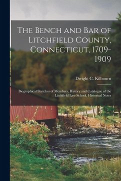 Cover The Bench and Bar of Litchfield County, Connecticut, 1709-1909: Biographical Sketches of Members, History and Catalogue of the Litchfield Law School,
