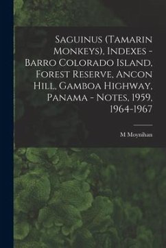 Saguinus (Tamarin Monkeys), Indexes - Barro Colorado Island, Forest Reserve, Ancon Hill, Gamboa Highway, Panama - Notes, 1959, 1964-1967 - Moynihan, M.